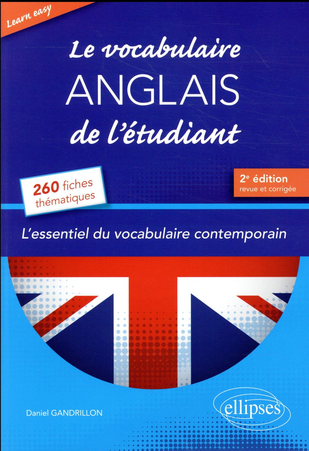 - LEARN EASY LE VOCABULAIRE ANGLAIS DE L ETUDIANT. L ESSENTIEL DU VOCABULAIRE GENERAL ET JOURNALISTI - LEARN EASY LE VOCABULAIRE ANGLAIS DE L ETUDIANT. L ESSENTIEL DU VOCABULAIRE GENERAL ET JOURNALISTI